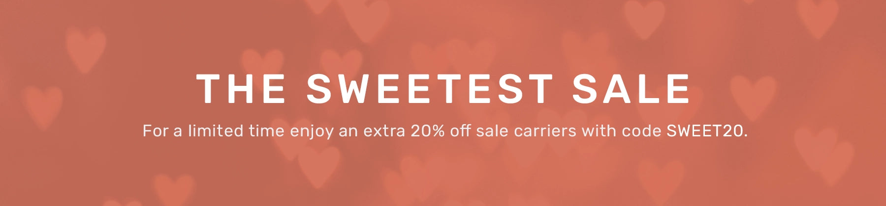 the sweetest sale for a limited time enjoy an extra 20% off sale carriers with code SWEET20